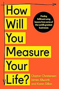 "How Will You Measure Your Life" by Clayton Christiansen